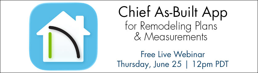 Chief As-Built App for Remodeling Plans & Measurements | Free Live Webinar Thursday, June 25 at 12 PM PDT