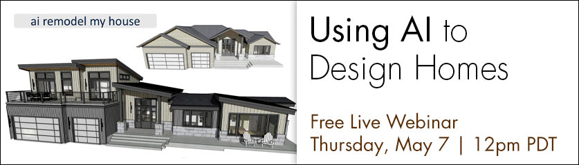 Using AI to Design Homes | Free Live Webinar Thursday, May 7 at 12 PM PDT