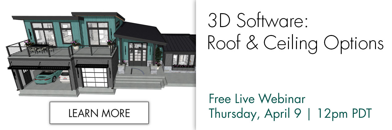 3D Software: Roof & Ceiling Options | Free Live Webinar Thursday, April 9 at 12 PM PDT