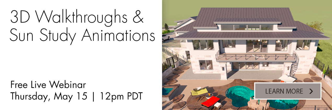 3D Walkthroughs & Sun Study Animations - Free Live Webinar | Thursday, May 15 at 12 PM PDT