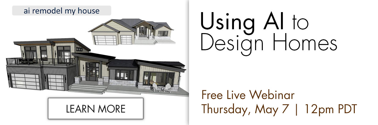 Using AI to Design Homes | Free Live Webinar - Thursday, May 7 at 12 PM PDT