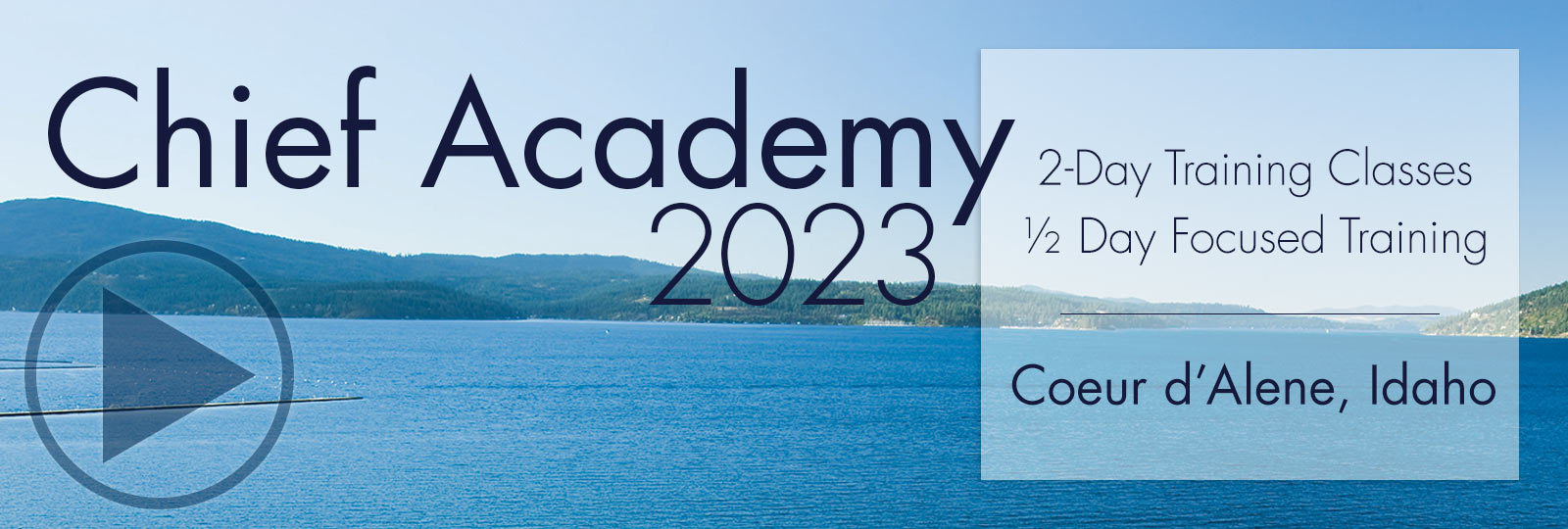Chief Academy 2023 will consist of two days of classroom training and a half-day of focused training in Coeur d'Alene, Idaho.