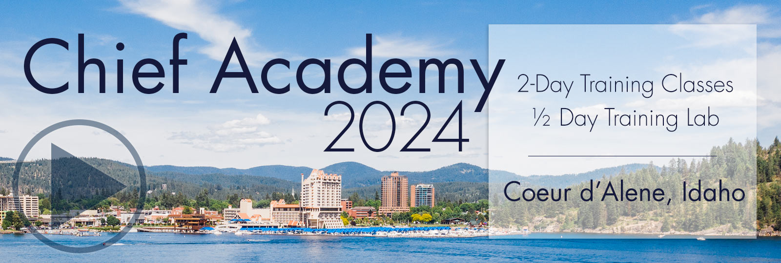 Chief Academy 2024 will consist of two days of classroom training and a half-day training lab in Coeur d'Alene, Idaho.