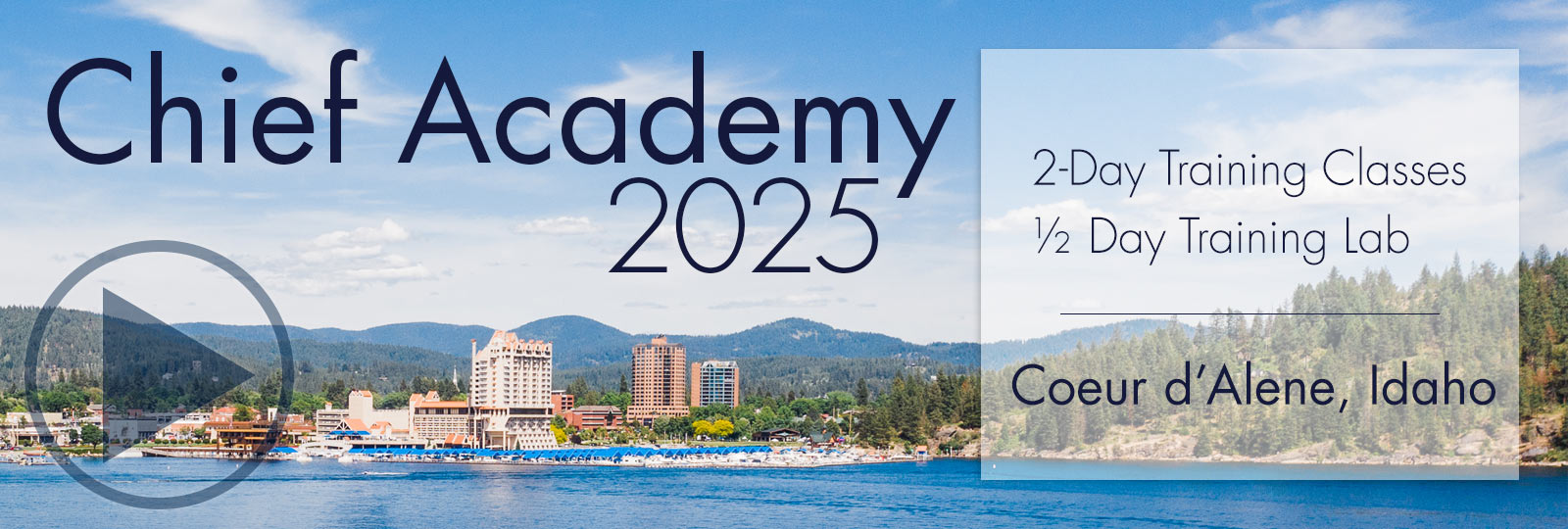 Chief Academy 2025 will consist of two days of classroom training and a half-day training lab in Coeur d'Alene, Idaho.