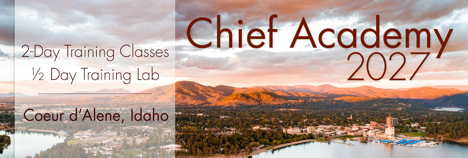 Chief Academy 2027 will consist of two days of classroom training and a half-day training lab in Coeur d'Alene, Idaho.